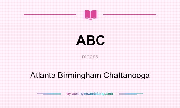 What does ABC mean? It stands for Atlanta Birmingham Chattanooga