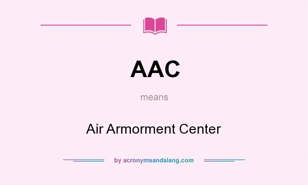 What does AAC mean? It stands for Air Armorment Center