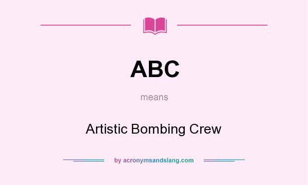 What does ABC mean? It stands for Artistic Bombing Crew