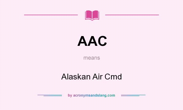 What does AAC mean? It stands for Alaskan Air Cmd