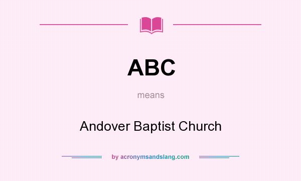 What does ABC mean? It stands for Andover Baptist Church