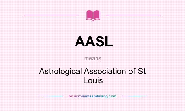What does AASL mean? It stands for Astrological Association of St Louis