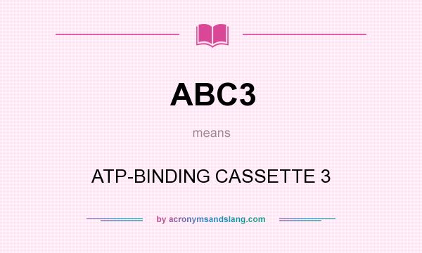 What does ABC3 mean? It stands for ATP-BINDING CASSETTE 3