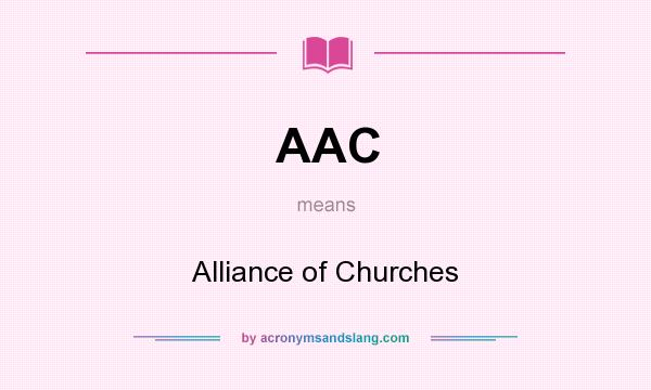 What does AAC mean? It stands for Alliance of Churches