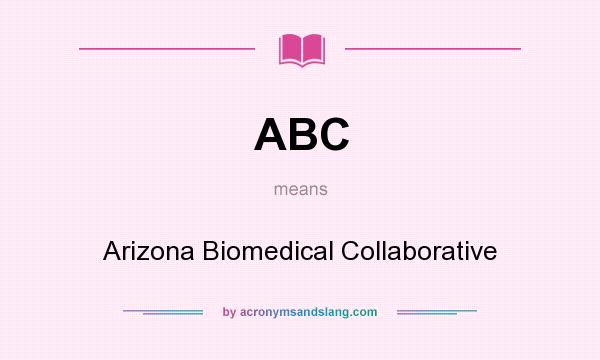 What does ABC mean? It stands for Arizona Biomedical Collaborative