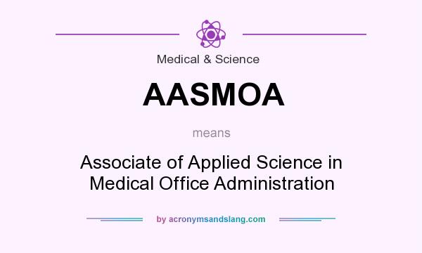 What does AASMOA mean? It stands for Associate of Applied Science in Medical Office Administration