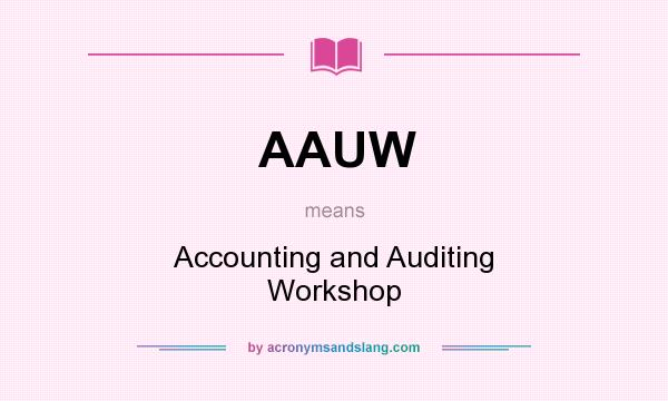 What does AAUW mean? It stands for Accounting and Auditing Workshop