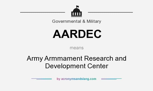 What does AARDEC mean? It stands for Army Armmament Research and Development Center