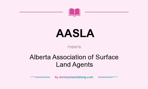 What does AASLA mean? It stands for Alberta Association of Surface Land Agents