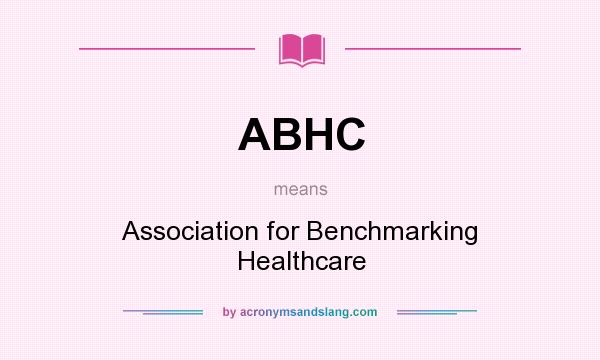 What does ABHC mean? It stands for Association for Benchmarking Healthcare