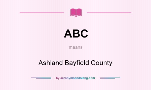 What does ABC mean? It stands for Ashland Bayfield County