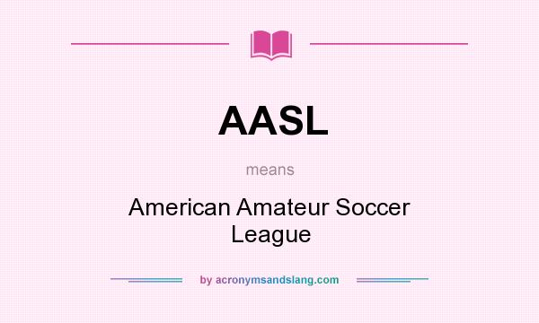 What does AASL mean? It stands for American Amateur Soccer League