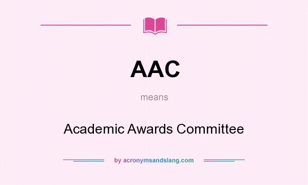 What does AAC mean? It stands for Academic Awards Committee