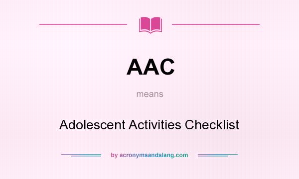 What does AAC mean? It stands for Adolescent Activities Checklist