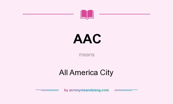 What does AAC mean? It stands for All America City