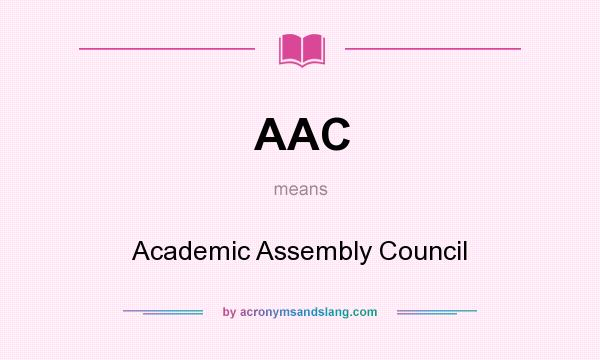 What does AAC mean? It stands for Academic Assembly Council