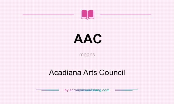 What does AAC mean? It stands for Acadiana Arts Council
