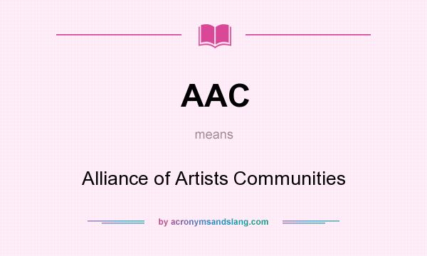 What does AAC mean? It stands for Alliance of Artists Communities