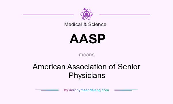 What does AASP mean? It stands for American Association of Senior Physicians