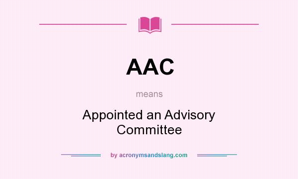 What does AAC mean? It stands for Appointed an Advisory Committee