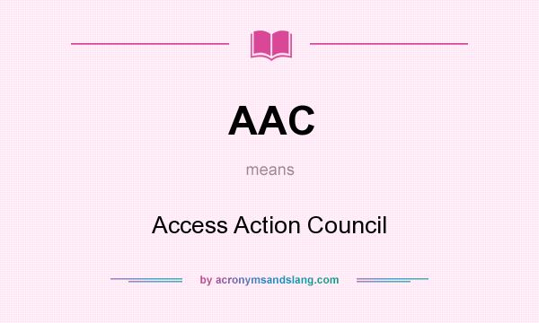 What does AAC mean? It stands for Access Action Council