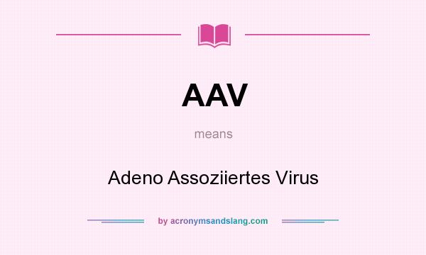 What does AAV mean? It stands for Adeno Assoziiertes Virus