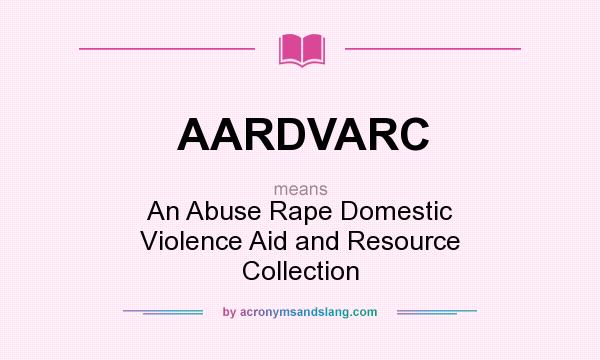 What does AARDVARC mean? It stands for An Abuse Rape Domestic Violence Aid and Resource Collection