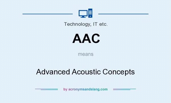 What does AAC mean? It stands for Advanced Acoustic Concepts