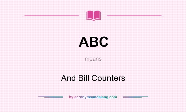 What does ABC mean? It stands for And Bill Counters