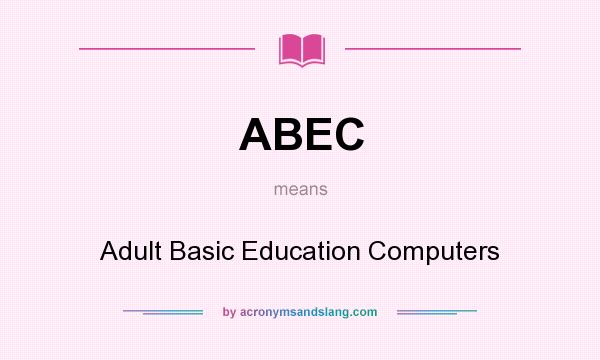 What does ABEC mean? It stands for Adult Basic Education Computers