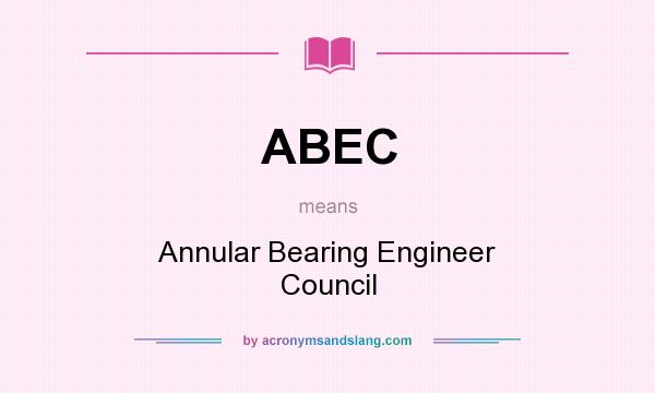 What does ABEC mean? It stands for Annular Bearing Engineer Council