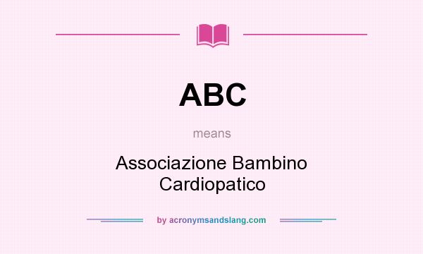 What does ABC mean? It stands for Associazione Bambino Cardiopatico