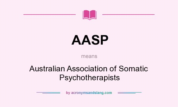 What does AASP mean? It stands for Australian Association of Somatic Psychotherapists