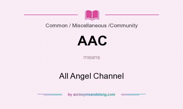 What does AAC mean? It stands for All Angel Channel