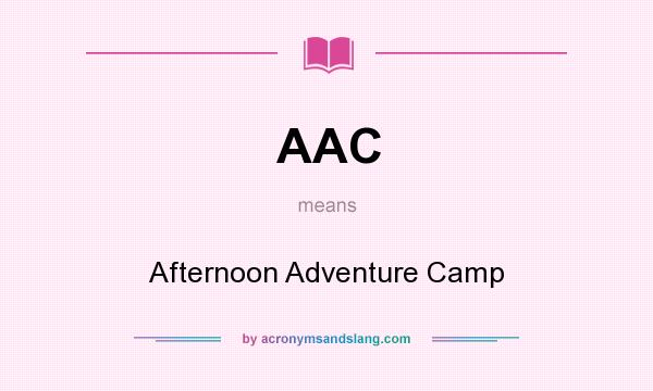 What does AAC mean? It stands for Afternoon Adventure Camp
