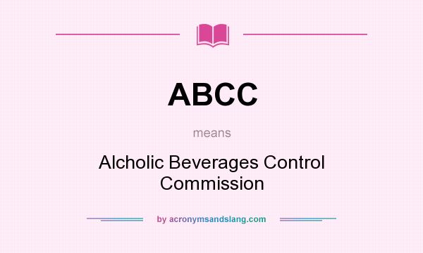 What does ABCC mean? It stands for Alcholic Beverages Control Commission