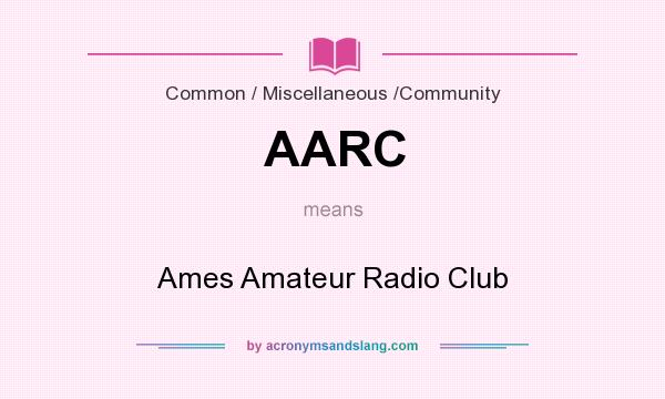 What does AARC mean? It stands for Ames Amateur Radio Club