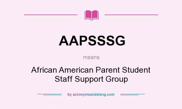 What does AAPSSSG mean? It stands for African American Parent Student Staff Support Group