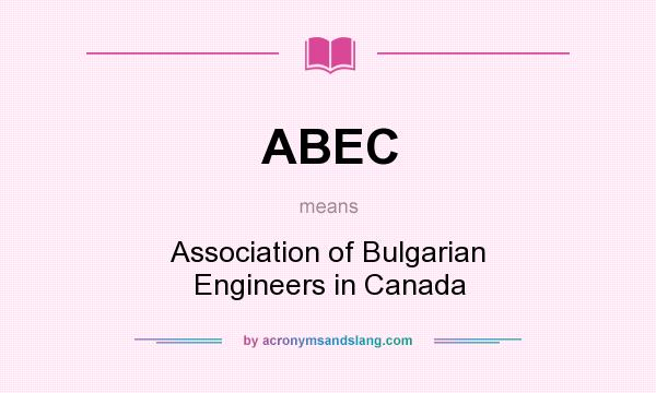 What does ABEC mean? It stands for Association of Bulgarian Engineers in Canada