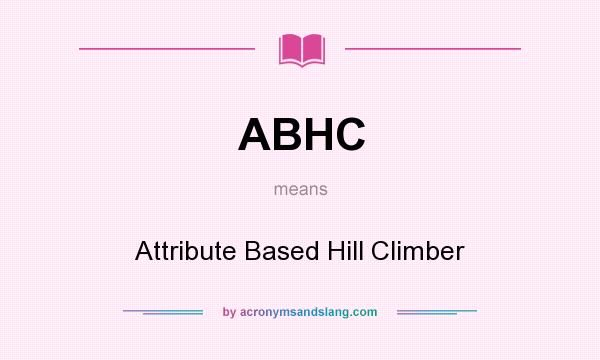 What does ABHC mean? It stands for Attribute Based Hill Climber