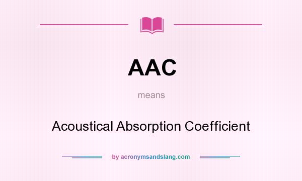 What does AAC mean? It stands for Acoustical Absorption Coefficient
