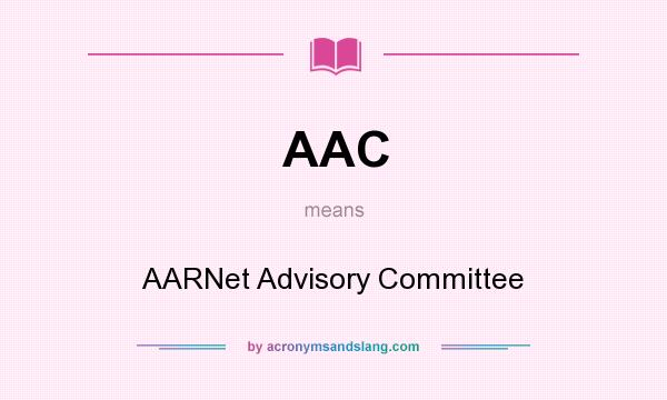 What does AAC mean? It stands for AARNet Advisory Committee