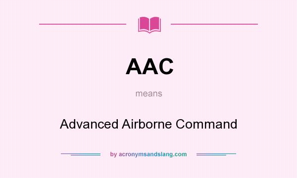 What does AAC mean? It stands for Advanced Airborne Command