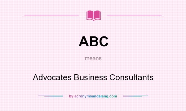 What does ABC mean? It stands for Advocates Business Consultants