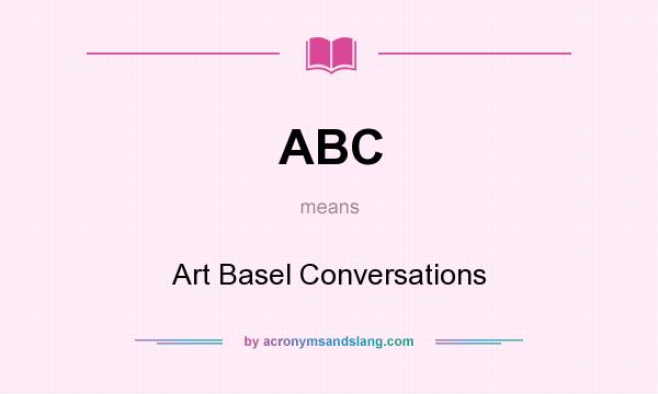 What does ABC mean? It stands for Art Basel Conversations