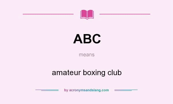 What does ABC mean? It stands for amateur boxing club