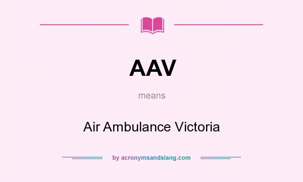 What does AAV mean? It stands for Air Ambulance Victoria