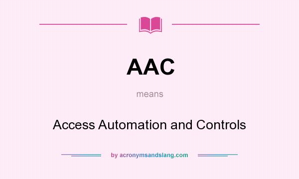 What does AAC mean? It stands for Access Automation and Controls