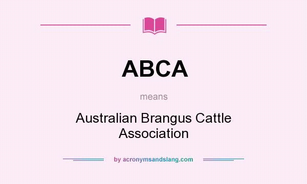 What does ABCA mean? It stands for Australian Brangus Cattle Association