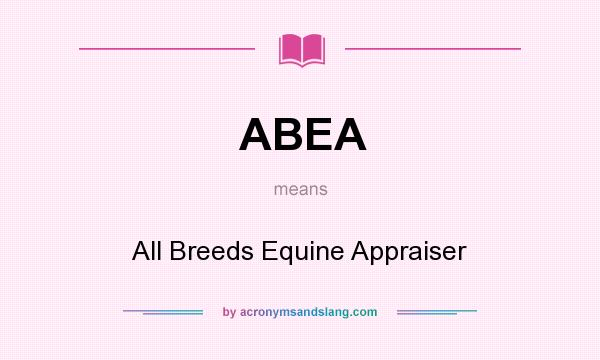 What does ABEA mean? It stands for All Breeds Equine Appraiser